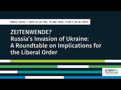 ZEITENWENDE? Russia's Invasion of Ukraine: A Roundtable on Implications for the Liberal Order