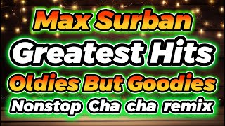 Download lagu MAX SURBAN GREATEST HITS OLDIES BUT GOODIES NONSTOP CHA CHA mp3
