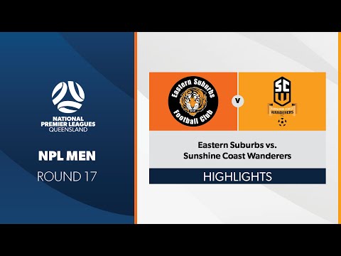 NPL Men R17 - Eastern Suburbs vs. Sunshine Coast Wanderers Highlights