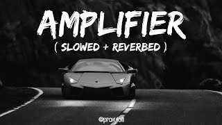 Amplifier ~ Imran Khan - Slowed + Reverbed |  Bass Boosted | Lofi Mix🥀| proxylofi!