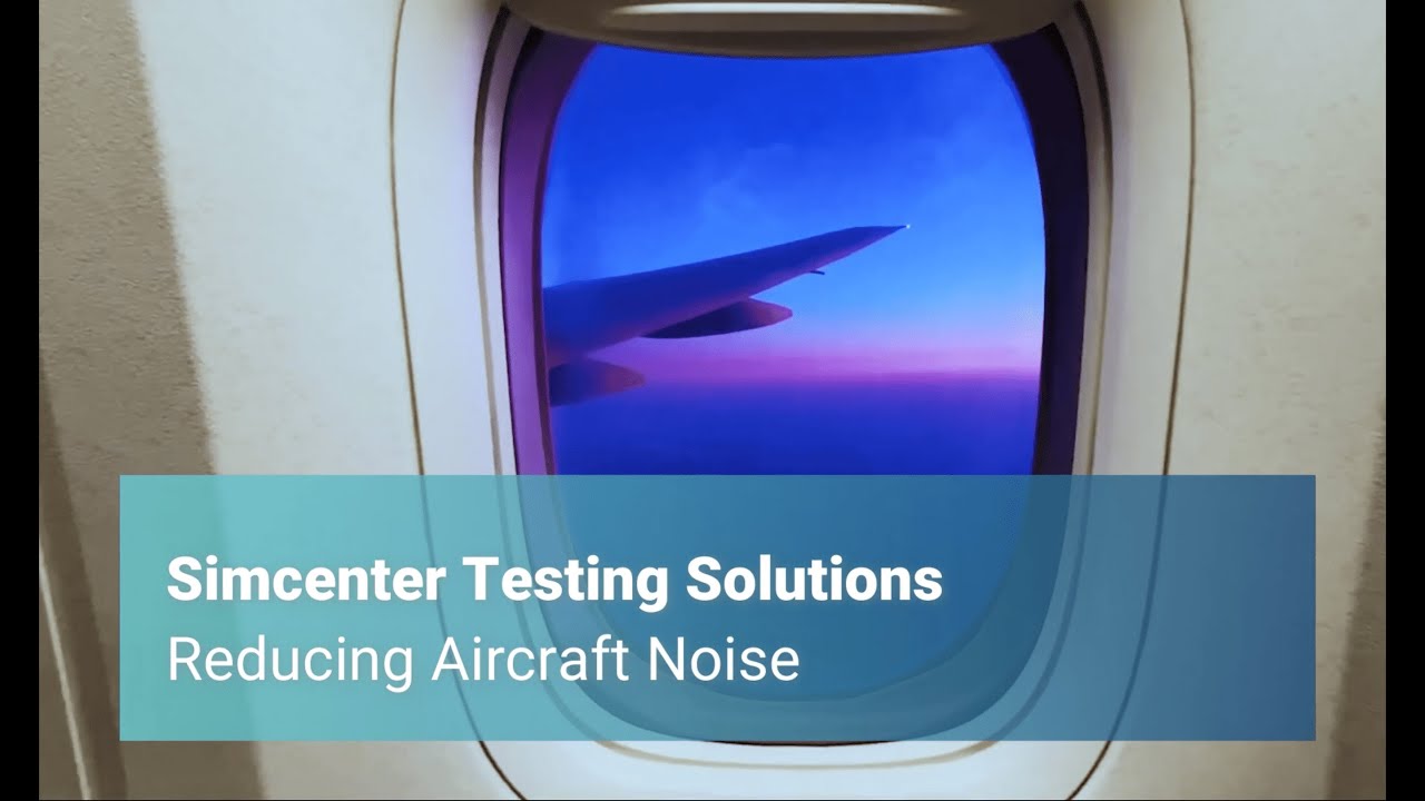 Simcenter Testing Solutions: Reducing Aircraft Noise