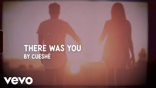 Cueshé - There Was You [Lyric Video]