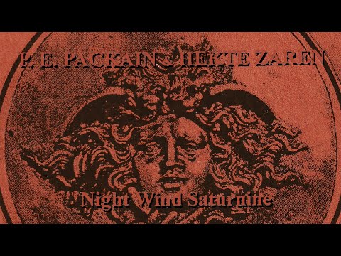 P. E. Packain & Hekte Zaren ☩ Night Wind Saturnine (𝔡𝔞𝔯𝔨 𝔴𝔞𝔳𝔢 / 𝔡𝔞𝔯𝔨 𝔞𝔪𝔟𝔦𝔢𝔫𝔱 / 𝔢𝔵𝔭𝔢𝔯𝔦𝔪𝔢𝔫𝔱𝔞𝔩)