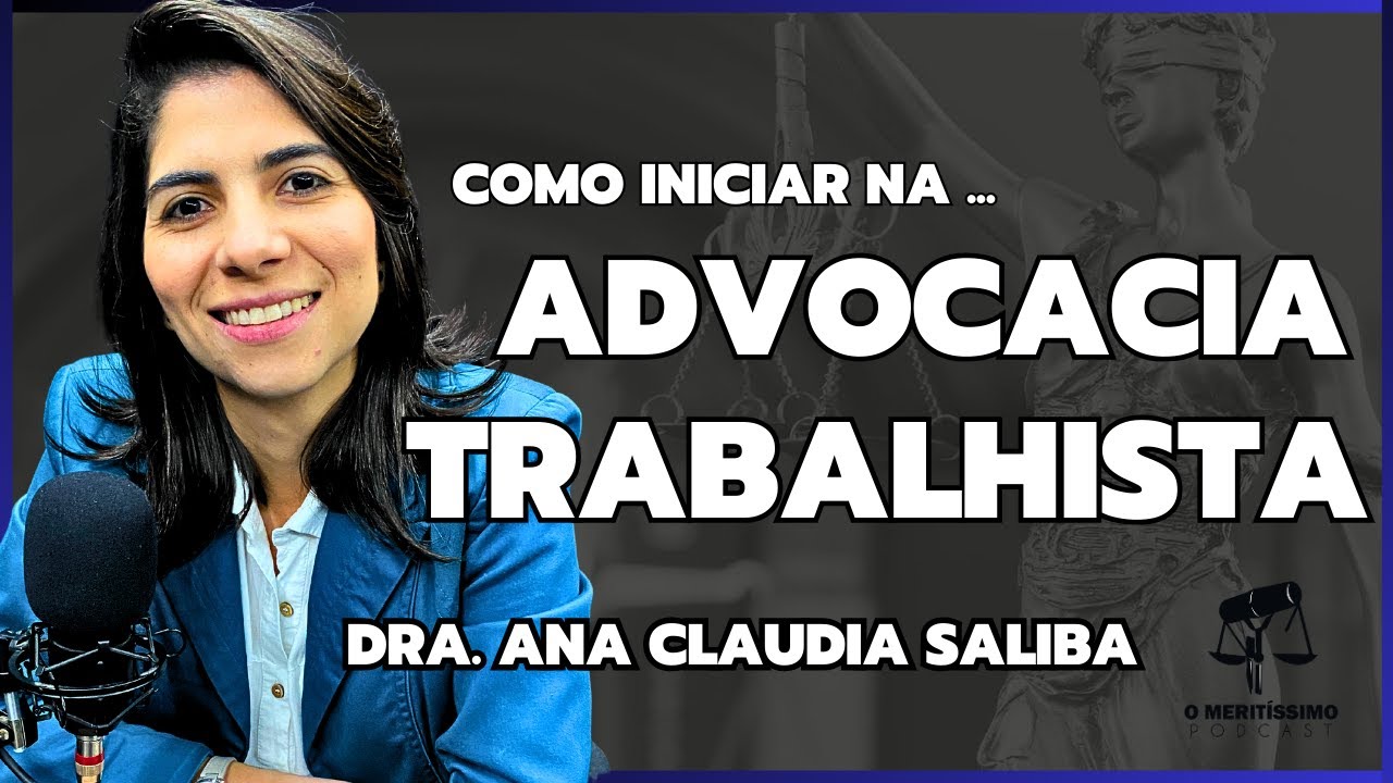 COMO INICIAR NA ADVOCACIA TRABALHISTA| O Meritíssimo Podcast