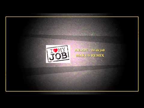 A.L.A.N. - In da job (MAKUS REMIX)