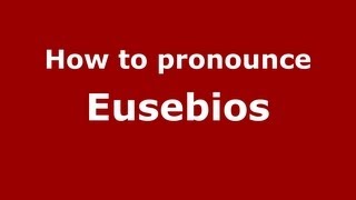 How to pronounce Eusebios