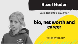 Hazel Moder- Julia Roberts’s daughter [Early life, bio, career and net worth]