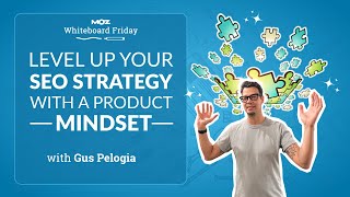 Product Mindset for Better SEO | Gus Pelogia | Whiteboard Friday