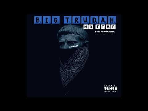 NO TIME - BIG TRUDAH