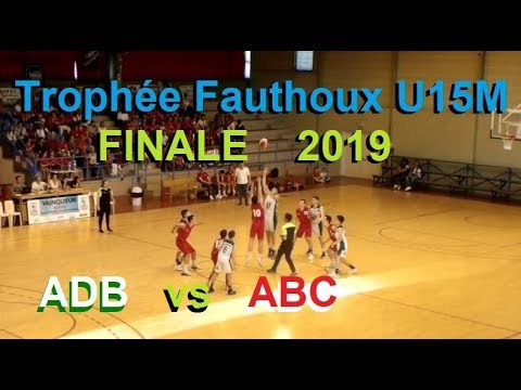 FINALE Coupe Fauthoux U15M 2019 - ADB vs ABC