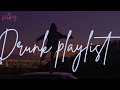 Drunk Playlist Songs To Listen To While You Re Drunk