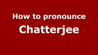 How to pronounce Chatterjee