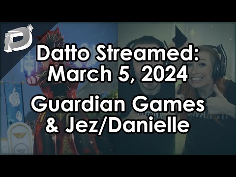 Datto Stream: Guardian Games Everything & Jez/Danielle Gaming - March 5, 2024