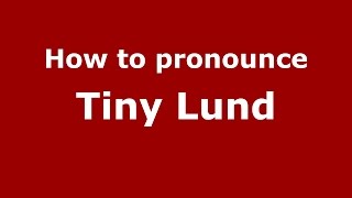 How to pronounce Tiny Lund