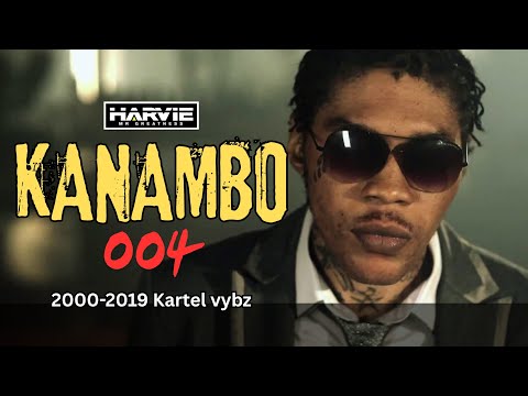 KANAMBO 004 (2002 - 2019 Pt 1 VYBZ KARTEL)