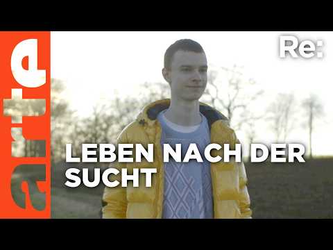 ENDLICH CLEAN! Neustart ins Leben | ARTE Re: