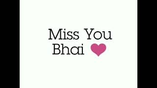 I Miss You Bhai Soo Much