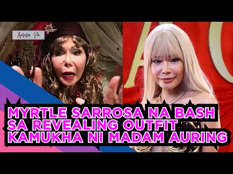 MYRTLE SARROSA NA BASH SA REVEALING OUTFIT, KAMUKHA NI MADAM AURING