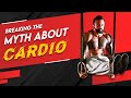 Breaking The Myth about Cardio