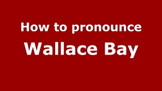 How to pronounce Wallace Bay