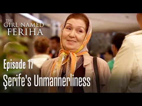 Serife's unmannerliness - The Girl Named Feriha | Episode 17