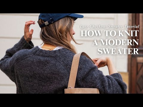 How To Knit An Oversized Sweater - Beginner Friendly Tutorial (Late Checkout Sweater)