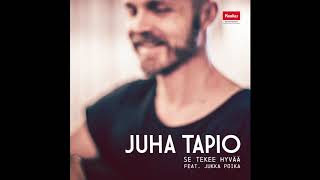 Juha Tapio - Se tekee hyvää (feat. Jukka Poika)