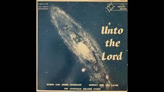 Bobbie & Jimmie Shoemake, Murray & Lila Layne, The Apostolic Melodie Choir - Unto the Lord (Fresno)
