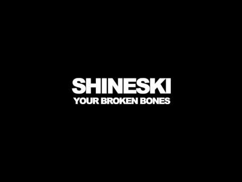 SHINESKI - YOUR BROKEN BONES