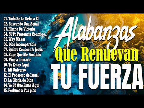 MUSICA CRISTIANA QUE REFRESCAN EL CORAZON Y EL ALMA - ALABANZA Y ADORACIÓN QUE RENUEVAN TU FUERZA