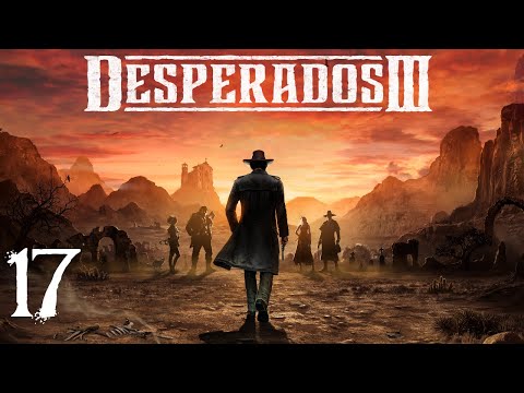 SB Plays Desperados III 17 - Slow On The Draw