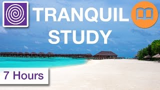7 Hours ► Tranquil Study Music - Ultimate Focus and Concentration, Quiet Positive Leaning