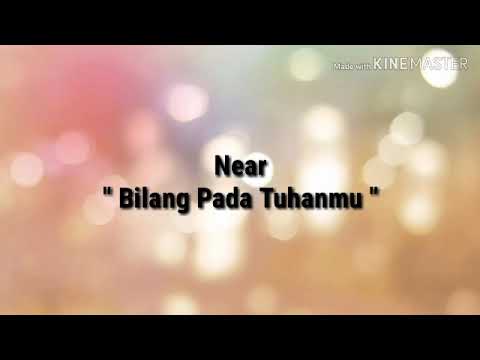 Near - Bilang Pada Tuhanmu ( Lirik )