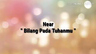 Download lagu Near - Bilang Pada Tuhanmu ( Lirik ) mp3