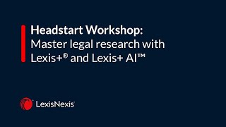 Headstart Workshop: Master legal research with Lexis+® and Lexis+ AI™