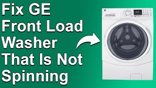 How to Fix GE Front Load Washer That Is Not Spinning