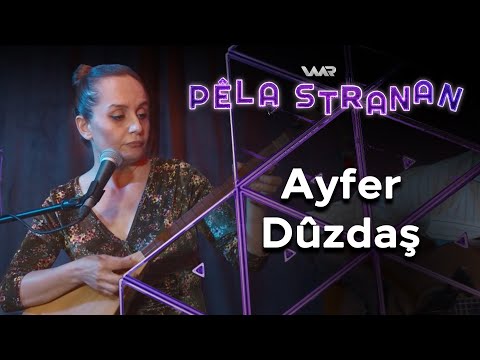 Pêla Stranan - Ayfer Dûzdaş | پێلا سترانان - ئایفەر دووزداش