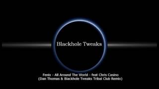 Fenix - All Around The World - feat Chris Casino (Dan Thomas &amp; Blackhole Tweaks Tribal Club Remix)