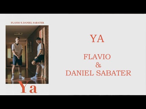 Flavio x daniel sabater - Ya - LETRA