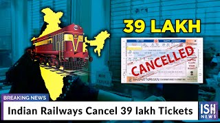 Indian Railways Cancel 39 lakh Tickets