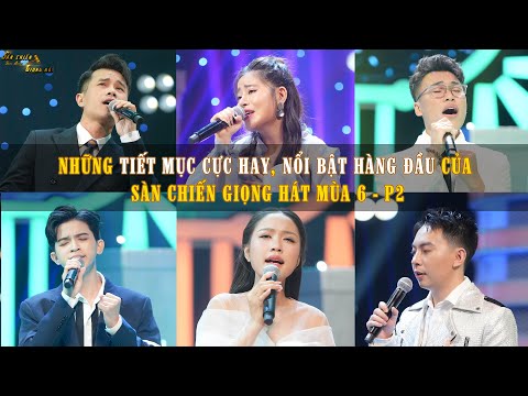 NHỮNG TIẾT MỤC CỰC HAY, NỔI BẬT HÀNG ĐẦU CỦA SÀN CHIẾN GIỌNG HÁT MÙA 6 - P2