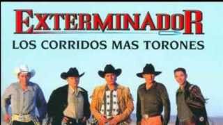 GRUPO EXTERMINADOR: los corridos mas torones