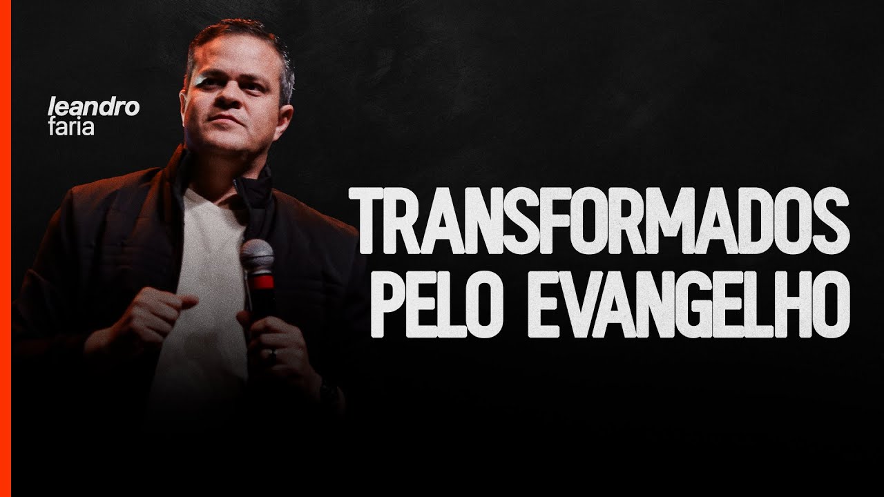 Transformados pelo evangelho | Leandro Faria - Igreja Cristã Mundial