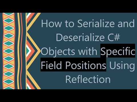 How to Serialize and Deserialize C# Objects with Specific Field Positions Using Reflection