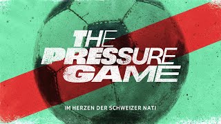 «The Pressure Game - Im Herzen der Schweizer Nati» - offizieller Trailer
