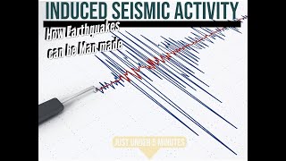 JustUnder5Minutes - Induced Seismic Activity  (How Earthquakes can be man made)