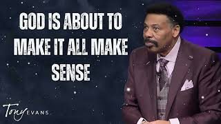 God Is About to Make It All Make Sense - Tony Evans Message
