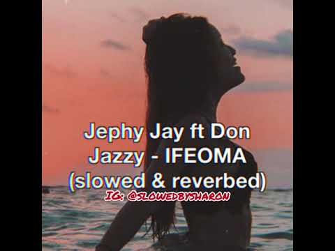 Jephy Jay ft Don Jazzy - IFEOMA (slowed & reverbed)