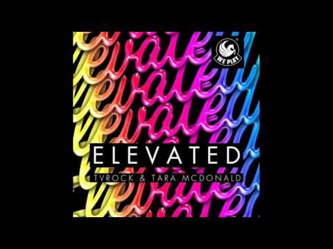 Tv Rock ft. Tara McDonald - Elevated (Club Mix) [HQ]