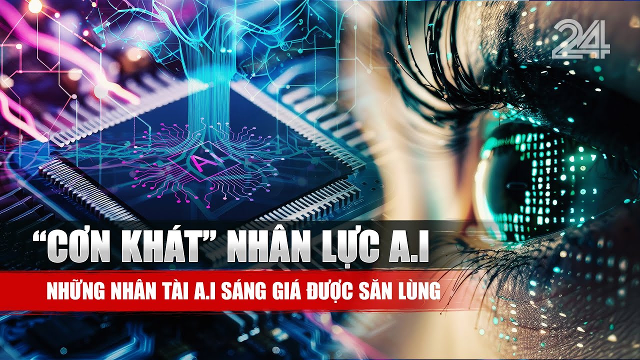“Cơn khát” nhân lực A.I: Những nhân tài A.I sáng giá được săn lùng